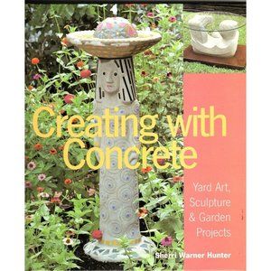 Creating with Concrete Sherri Hunter Yard Art, Sculpture and Garden Projects